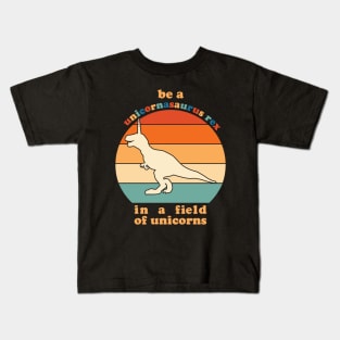 Be A Unicornasaurus Rex In A Field Of Unicorns Kids T-Shirt